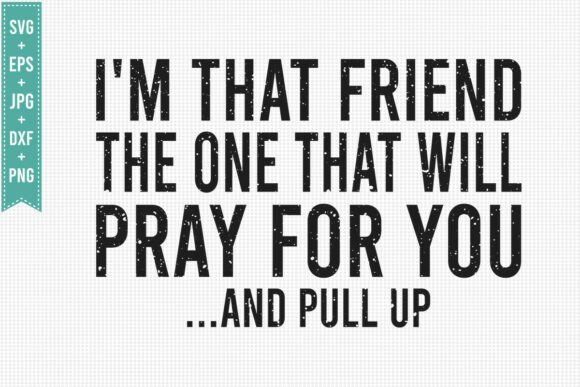 I M THAT FRIEND JESUS: Christian SVG Graphics & T-Shirt Designs