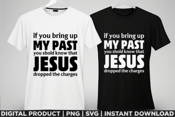If You Bring Up My Past Jesus Christian T-Shirt Graphics