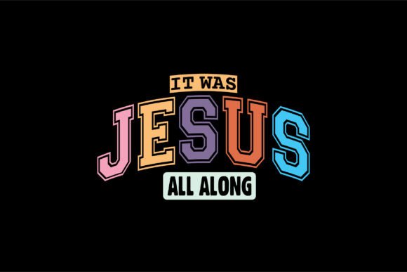 It Was Jesus All Along: Bible Lover SVGs & T-Shirt Graphics