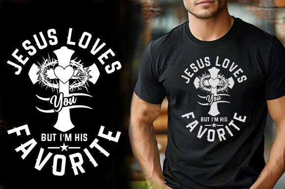 JESUS LOVES YOU but I M HIS FAVORITE: T-Shirt Graphics Review