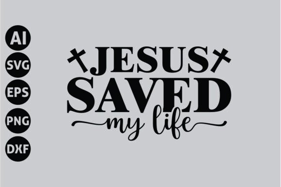 Jesus Saved My Life Svg: Faith Graphics & T-Shirt Designs