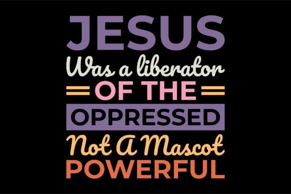 Jesus Was a Liberator of the Oppressed Graphics for T-Shirt Designs