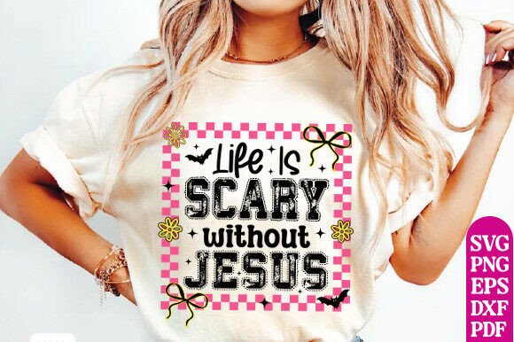 Life is Scary Without Jesus SVG: Graphics & T-Shirt Designs