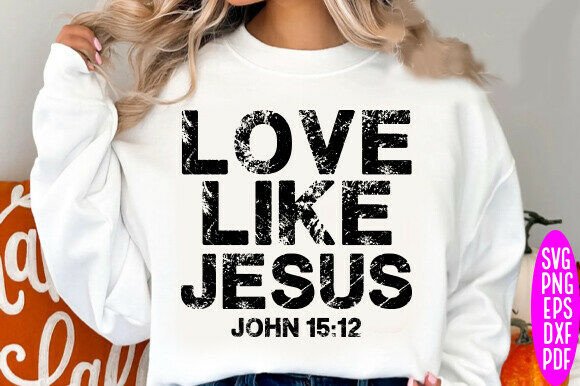 Love Like Jesus John 15 12 Svg: Graphics & T-Shirt Designs